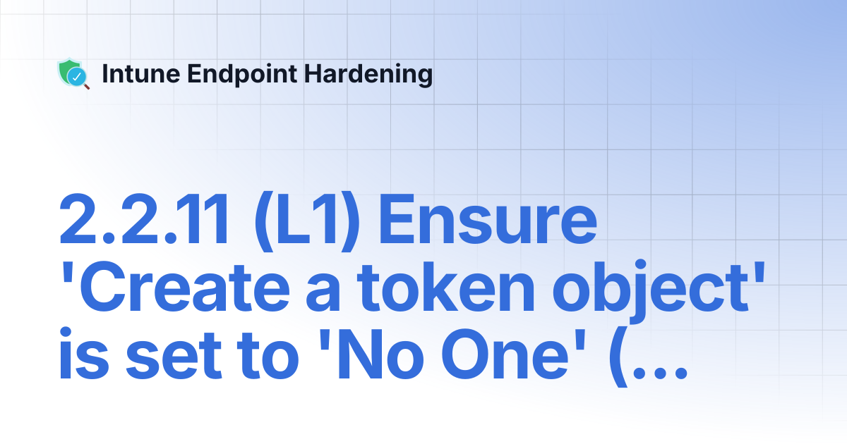 2.2.11 (L1) Ensure 'Create a token object' is set to 'No One ...