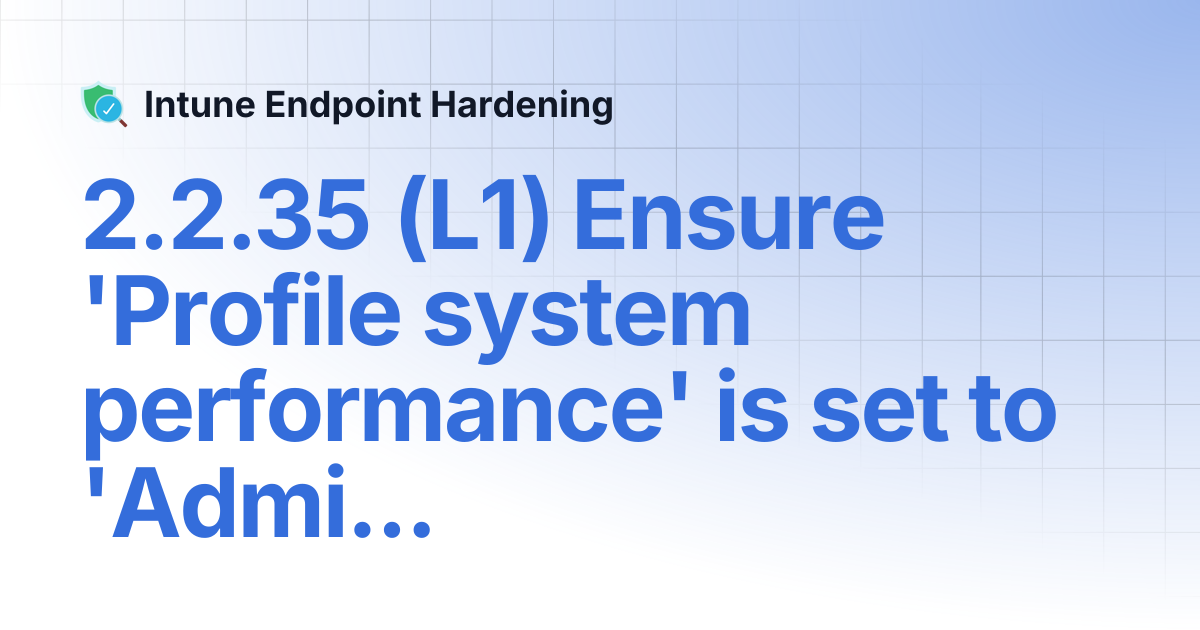 2.2.35 (L1) Ensure 'Profile system performance' is set to ...
